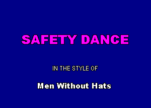 IN THE STYLE 0F

Men Without Hats