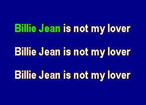 Billie Jean is not my lover

Billie Jean is not my lover

Billie Jean is not my lover
