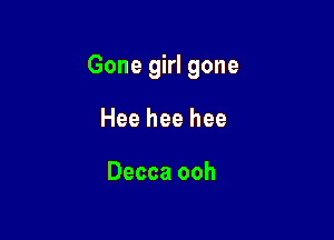 Gonegklgone

Heeheehee

Deccaooh