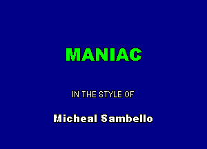 MANHAC

IN THE STYLE 0F

Micheal Sambello