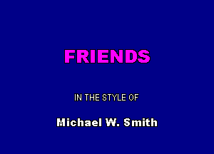 IN THE STYLE 0F

Michael W. Smith