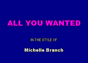IN THE STYLE 0F

Michelle Branch