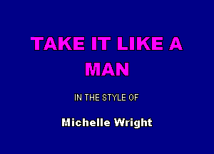 IN THE STYLE 0F

Michelle Wright