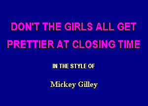 IN THE STYLE 0F

IVIickey Gilley