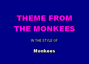IN THE STYLE 0F

Monkees