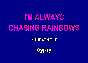 IN THE STYLE 0F

Gypsy