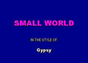 IN THE STYLE 0F

Gypsy