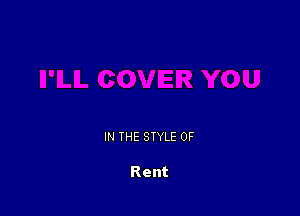 IN THE STYLE 0F

Rent