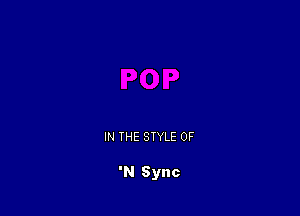 IN THE STYLE OF

'N Sync