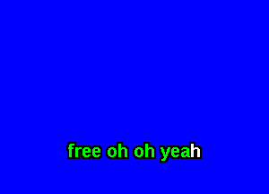 free oh oh yeah
