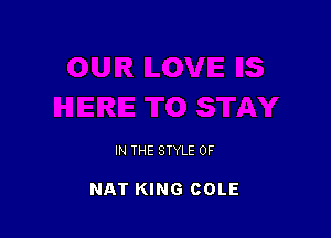 IN THE STYLE 0F

NAT KING COLE