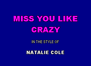 IN THE STYLE 0F

NATALIE COLE