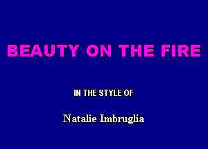 IN THE STYLE 0F

Natalie Imbru a