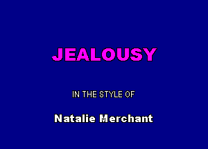 IN THE STYLE 0F

Natalie Merchant