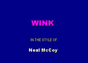 IN THE STYLE 0F

Neal McCoy