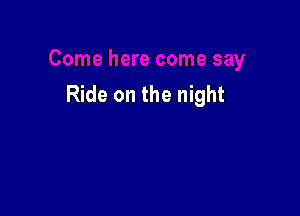 Ride on the night