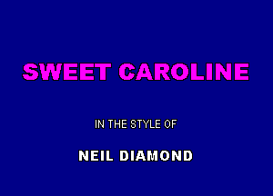 IN THE STYLE 0F

NEIL DIAMOND