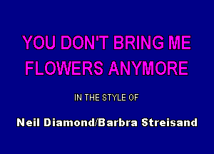 IN THE STYLE 0F

Neil DiamondlBarbra Streisand