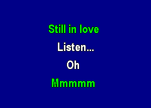 Still in love

Listen...
0h

Mmmmm