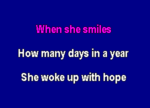 How many days in a year

She woke up with hope