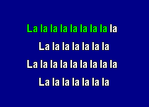 La la la la la la la la la
La la la la la la la

La la la la la la la la la

La la la la la la la