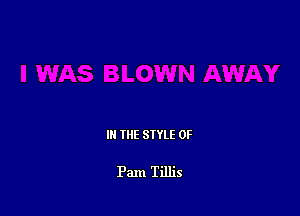 III THE SIYLE 0F

Pam Tillis