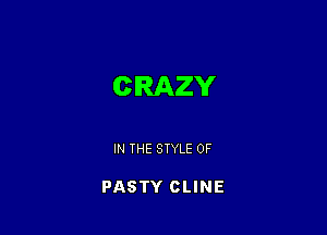 CRAZY

IN THE STYLE 0F

PASTY CLINE
