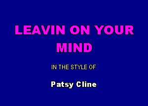 IN THE STYLE 0F

Patsy Cline