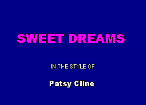 IN THE STYLE 0F

Patsy Cline