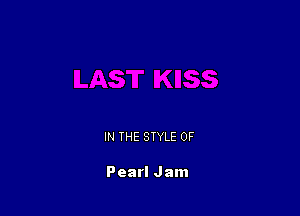 IN THE STYLE 0F

Pearl Jam