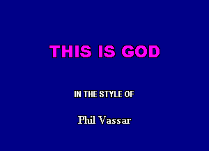 IN THE STYLE 0F

Phil Vassar