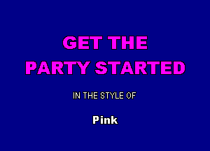 IN THE STYLE 0F

Pink