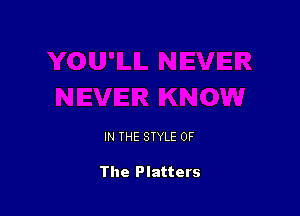 IN THE STYLE OF

The Platters