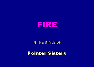 IN THE STYLE 0F

Pointer Sisters