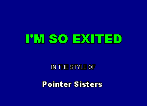 NW 80 EXIITIEI

IN THE STYLE 0F

Pointer Sisters