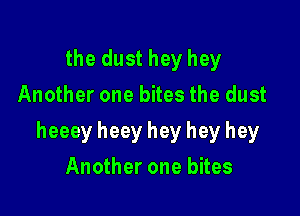 the dust hey hey
Another one bites the dust

heeey heey hey hey hey

Another one bites