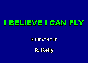 I BELIEVE I CAN FLY

IN THE STYLE OF

R. Kelly