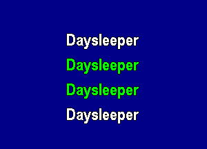 Daysleeper
Daysleeper
Daysleeper

Daysleeper