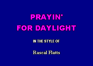 III THE SIYLE 0F

Rascal Flatts