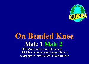 On Bended Knee
Male 1 Male 2

1334 Motown Recotds Company
All ughts Iesewed used by pclmusSnon
Covwght 0 m5 NuTech Emmammt