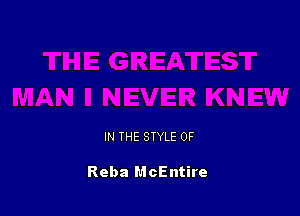 IN THE STYLE 0F

Reba McEntire