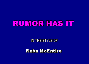 IN THE STYLE 0F

Reba McEntire