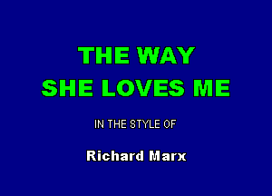 TIHIIE WAY
SIHIIE ILOVIES ME

IN THE STYLE 0F

Richard Marx