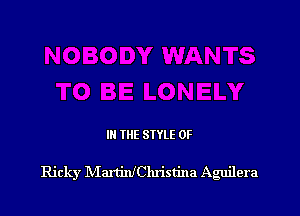 III THE SIYLE 0F

Ricky MartinfChristina Aguilera
