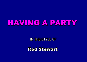 IN THE STYLE 0F

Rod Stewart