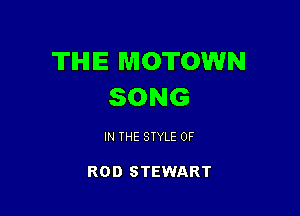 TIHIIE MOTOWN
SONG

IN THE STYLE 0F

ROD STEWART