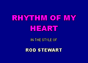 IN THE STYLE 0F

ROD STEWART