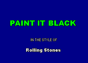 IPAIIN'II' l'IT BLACK

IN THE STYLE 0F

Rolling Stones