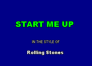 START ME UP

IN THE STYLE 0F

Rolling Stones