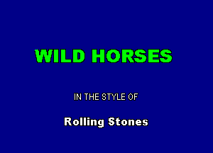 WMLID HORSES

IN THE STYLE 0F

Rolling Stones